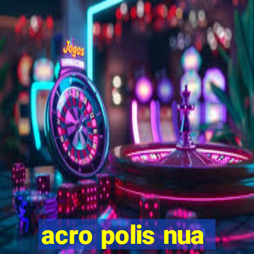 acro polis nua